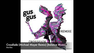 Gus Gus - Crossfade (Michael Mayer Remix) [Balance Music]