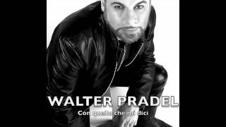 WALTER PRADEL - Con Quello che mi Dici