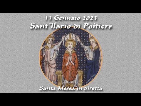 13 Gennaio 2023 - Memoria di s. Ilario di Poitier, Vescovo - S. Messa in diretta