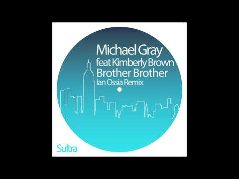 Michael Gray feat Kimberley Brown - Brother Brother (Ian Ossia Remix)