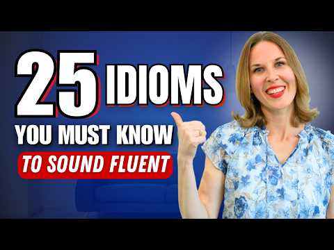 Use THESE To Speak Like a Native | 25 Common English Idioms For Fluent Speech
