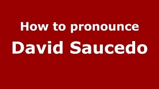 How to pronounce David Saucedo