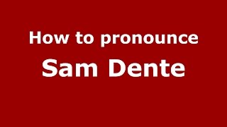 How to pronounce Sam Dente