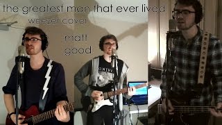 The Greatest Man That Ever Lived - Matt Good (Weezer Cover)