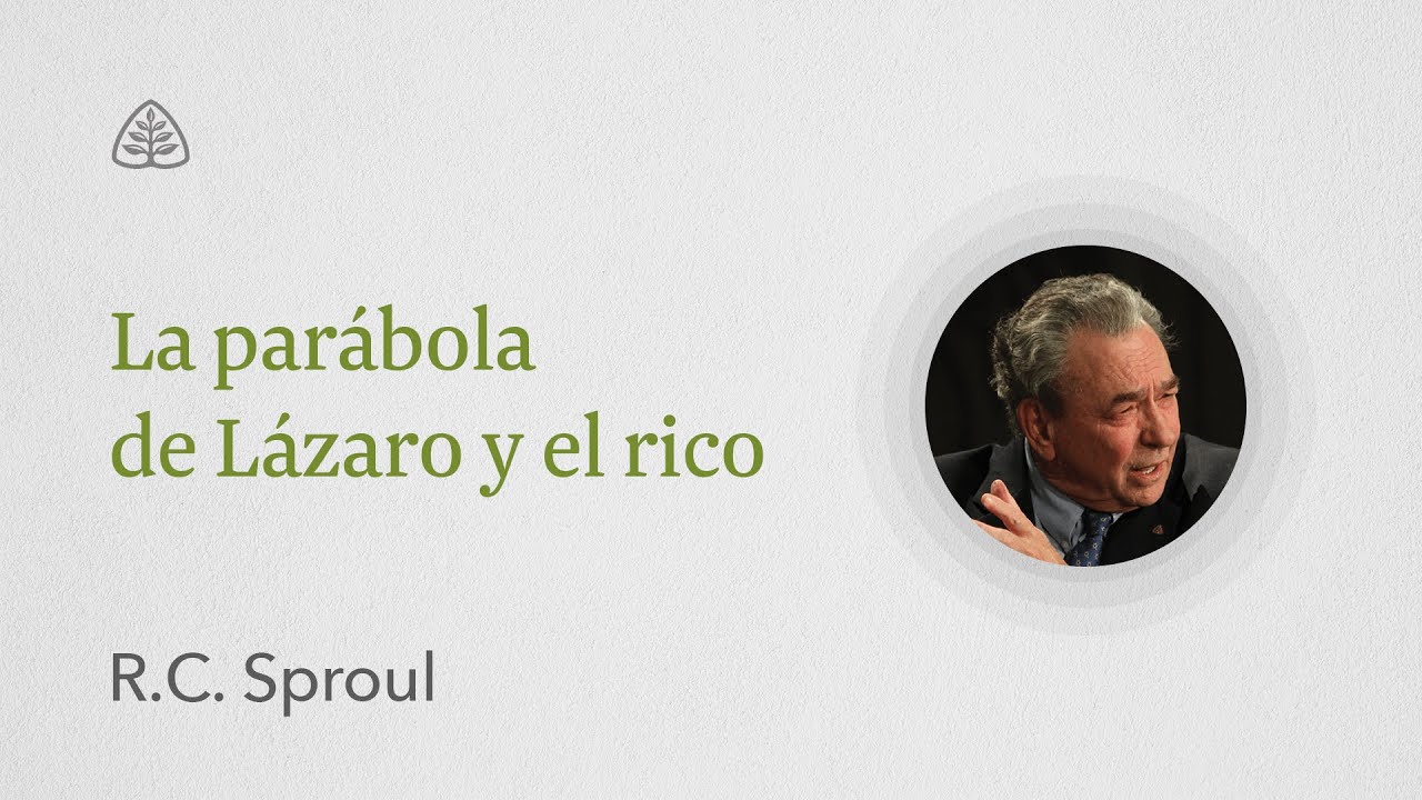 La parabola de Lázaro y el rico: Renovando Tu Mente con R.C. Sproul