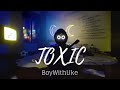 Toxic BoyWithUke