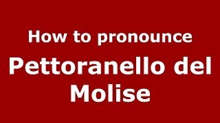 How to pronounce Pettoranello Del Molise
