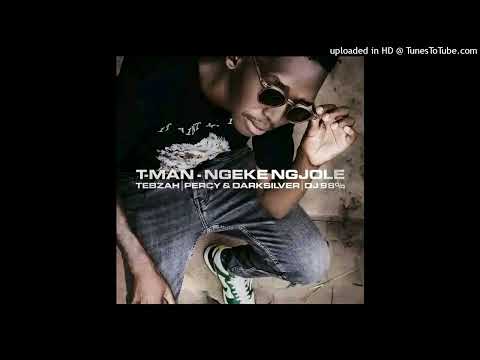 T-man - Ngeke Ng'jole (feat. Tebzah, Perci, Darksilver & Dj 98)