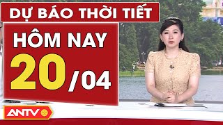 Dự báo thời tiết hôm nay 20/4: Nắng nóng bao trùm trên cả nước; Nam bộ nắng nóng gay gắt | ANTV