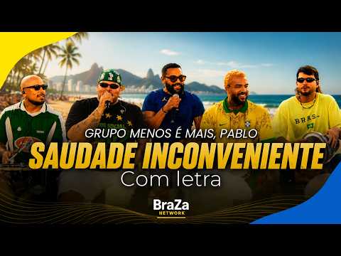 Grupo Menos é Mais, Pablo - Saudade Inconveniente (Ao Vivo) (Com Letra) | BraZa