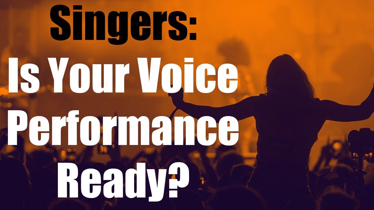 Singers: Is Your Voice Performance Ready?