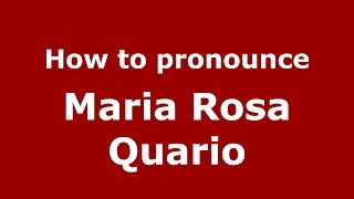 How to pronounce Maria Rosa Quario