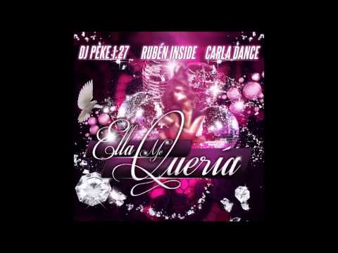 Dj Peke 1.27 feat. Ruben Inside & Carla Dance - Ella Me Quería (Radio Mix)