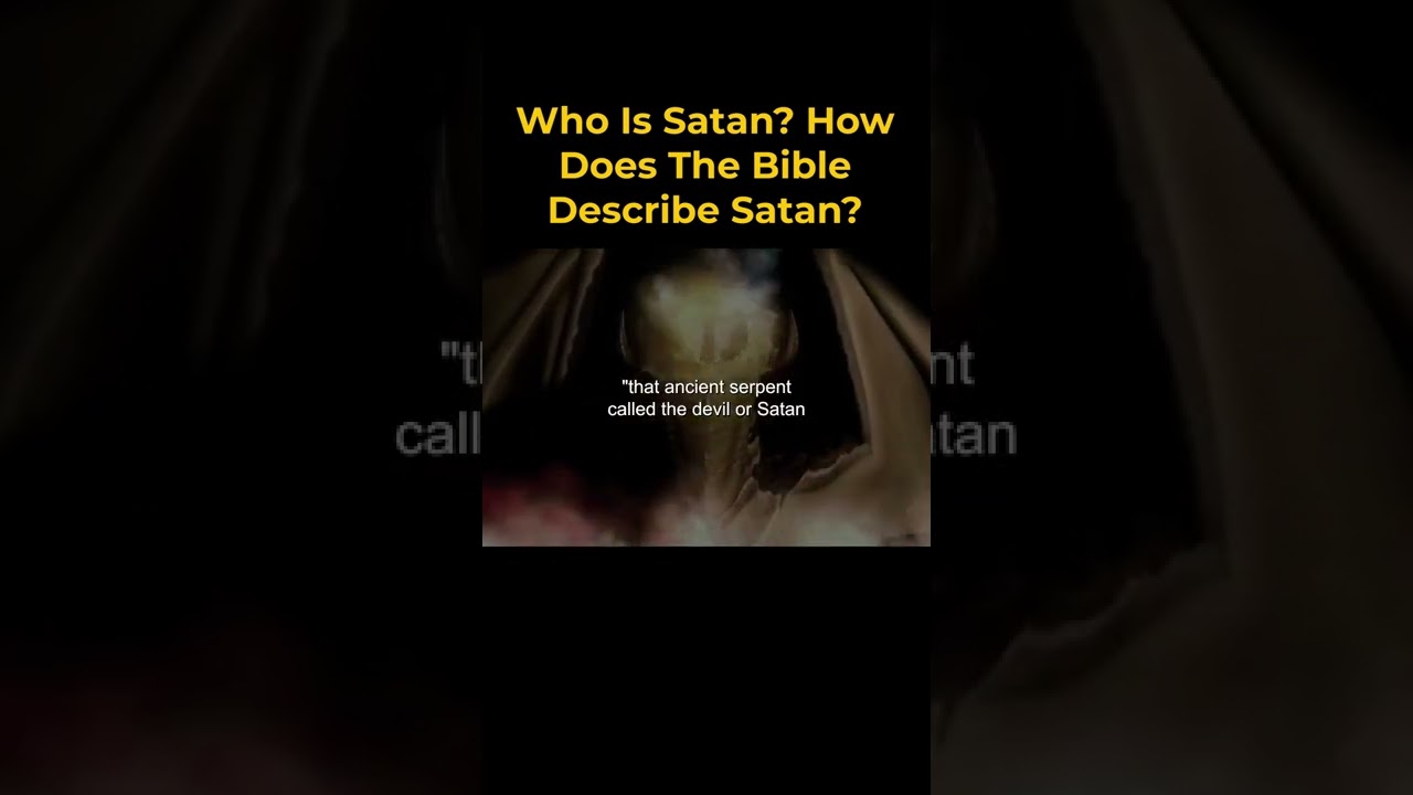 Who Is Satan - How Does The Bible Describe Satan?