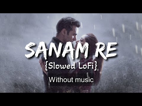Sanam Re Title Track {Slowed LoFi}| Without music (only vocal).