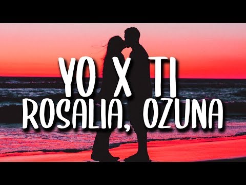 ROSALÍA, Ozuna - Yo x Ti, Tu x Mi (Letra/Lyrics)