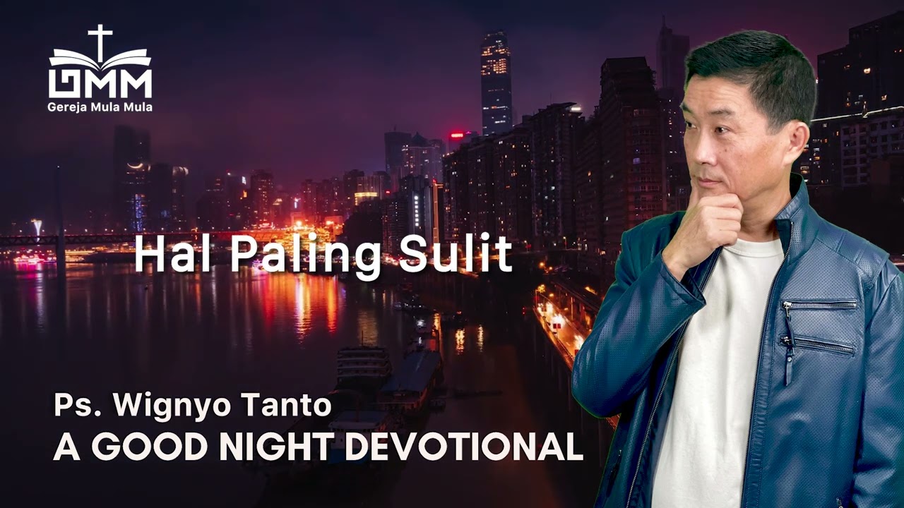 a Good Night Devotional | Hal Paling Sulit | Ps. Wignyo Tanto