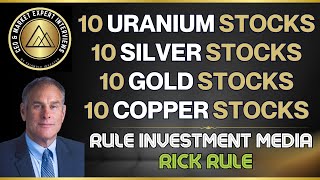 10 Uranium, 10 Silver, 10 Gold & 10 Copper Stocks - Rick Rule