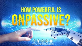 How Powerful Is ONPASSIVE?