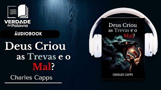 Deus Criou as Trevas e o Mal? | Charles Capps (Audiolivro)