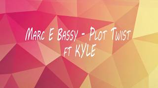 Marc E Bassy - Plot Twist ft KYLE (lyrics on screen)