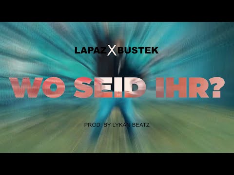LAPAZ FEAT. BUSTEK - WO SEID IHR? (PROD. BY LYKAN BEATZ)