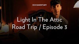 Light in the Attic Road Trip - Episode 3