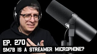 The SM7b Labeled a Streamer Microphone? and Other Questions (BSP-270)