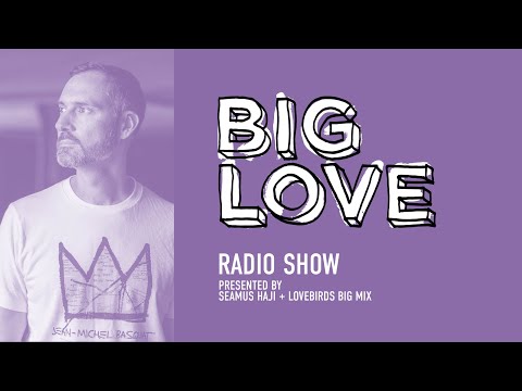 Big Love Radio Show Presented by Seamus Haji – March 2024 – Lovebirds Big Mix