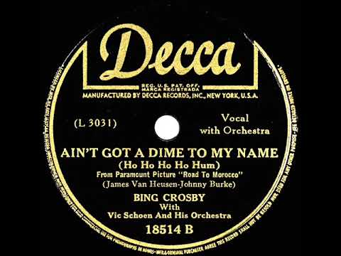 1942 Bing Crosby - Ain’t Got A Dime To My Name (Ho Ho Ho Ho Hum)