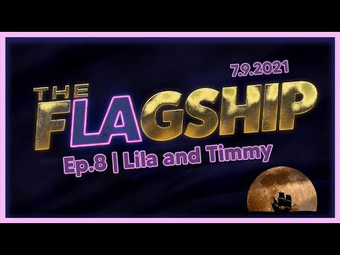 The Flagship ⚑ Ep 8: Lila & Timmy 7/9/2021