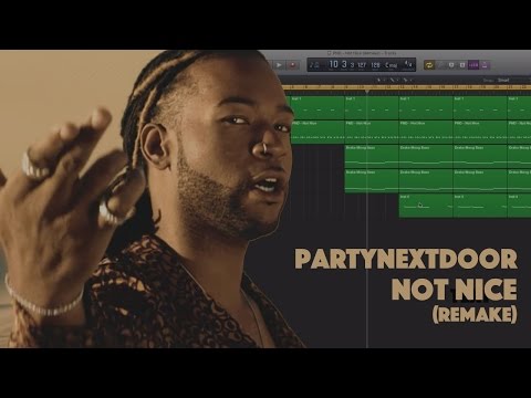 Making a Beat: PARTYNEXTDOOR - Not Nice (Remake)