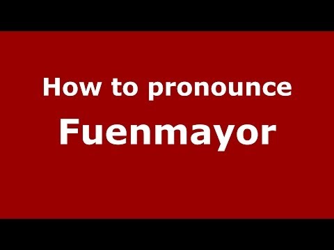 How to pronounce Fuenmayor (Spanish/Spain) - PronounceNames.com