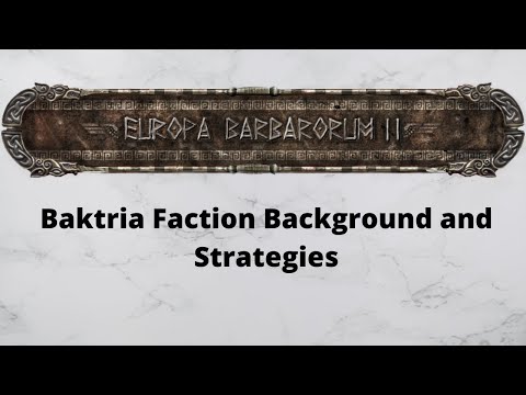 Baktria Faction Background and Strategies - Europa Barbarorum 2 Guide
