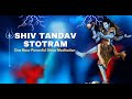Most Powerful Shiv Tandav Stotram Swasti Mehul One Hour Shiva Meditation Mantra Songs 2023