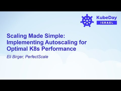 Scaling Made Simple: Implementing Autoscaling for Optimal K8s Performance - Eli Birger, PerfectScale