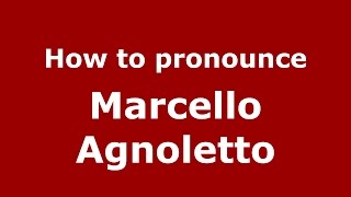 How to pronounce Marcello Agnoletto