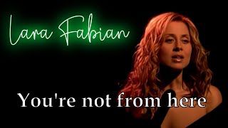 Lara Fabian - You&#39;re not from here - Lyrics