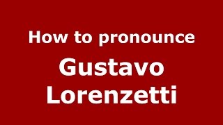 How to pronounce Gustavo Lorenzetti