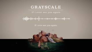Grayscale - If I Ever See You Again