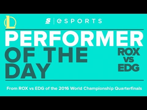 Performer of the Day: 2016 Worlds Quarterfinals - ROX vs EDG