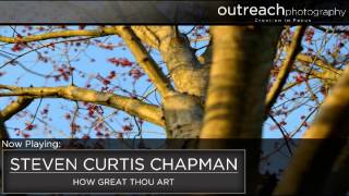 Steven Curtis Chapman (feat.) Jillian Edwards: How Great Thou Art