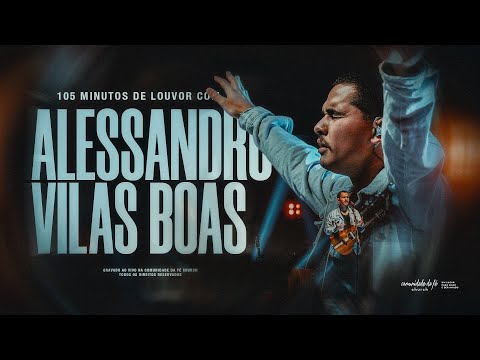 105 MINUTOS DE LOUVOR COM ALESSANDRO VILAS BOAS