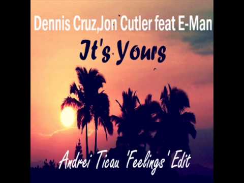 Dennis Cruz,Jon Cutler feat E-Man - It's Yours (Andrei Ticau 'Feelings' Edit)