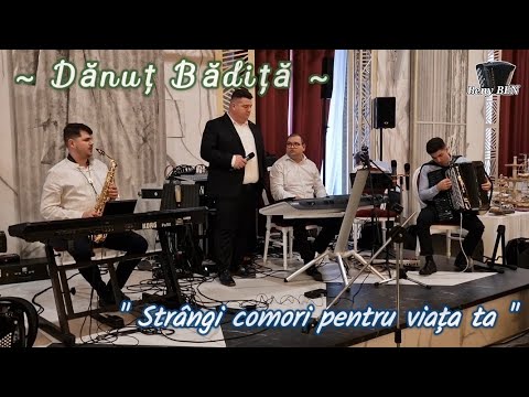 Dănuț Bădiță ~ Strângi comori pentru viața ta...
