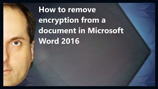 How to remove encryption from a document in Microsoft Word 2016