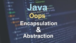 JAVA OOPS  Encapsulation & Abstraction