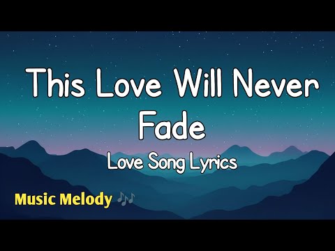 This Love Will Never Fade - Romantic Love Song (Lyrics) 😚