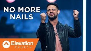 NO MORE NAILS | Pastor Steven Furtick