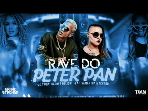 MC TROIA, GROOVE DELIGHT FEAT. SAMANTHA MACHADO - RAVE DO PETER PAN 《COM GRAVE》